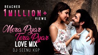 Mera Pyar Tera Pyar  Love Mix  Dj Seenu KGP  Jalebi  Arijit Singh  2018  Bollywood Love Song [upl. by Auqenahc]