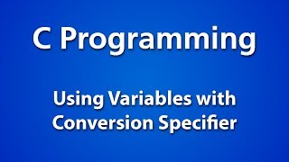 C Programming  Using Variables with Conversion Specifier [upl. by Perseus945]