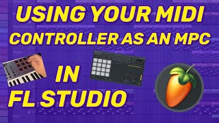 How to use your midi controller as an MPC with FPC in FL Studio [upl. by Tedder]