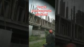 proyek pembangunan citralandproyek kuliproyek shortvideo [upl. by Sivle]