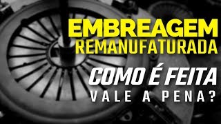 Embreagem Remanufaturada  O que é Como é feita [upl. by Hackney257]