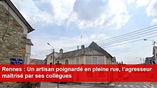 Rennes  Un artisan poignardé en pleine rue l’agresseur maîtrisé par ses collègues [upl. by Garrett]