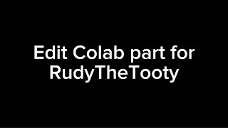 Colab part for RudyTheTooty [upl. by Nylekcaj]