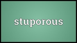 Stuporous Meaning [upl. by Hoeve]