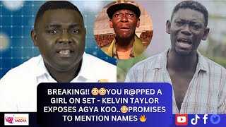 BREAKING 😳😳You rpped a girl on set  Kelvin Taylor exposes Agya Koo😳Promises to mention names 🔥 [upl. by Halac]