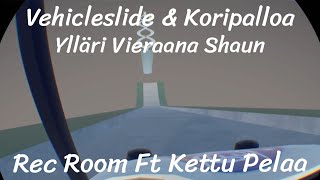 Vehicleslide amp Koripalloa  Rec Room Ft Kettu Pelaa amp Shaun [upl. by Leugim]