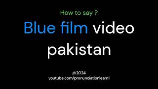 How to pronounce  Blue film video pakistan [upl. by Hacker906]