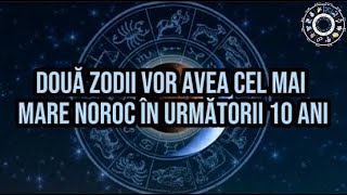 Două zodii vor avea cel mai mare noroc în următorii 10 ani Li se schimbă viața complet [upl. by Tawney512]