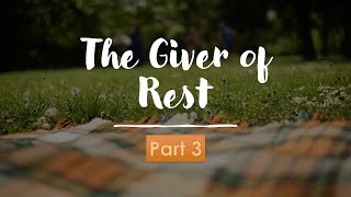 The Giver of Rest Part 3 [upl. by Hooper]