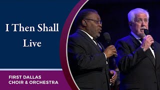 “I Then Shall Live” First Dallas Choir and Orchestra  March 13 2022 [upl. by Erwin920]