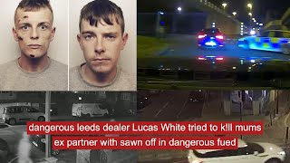 dangerous leeds dealer Lucas White tried to kll mums ex partner with sawn off in dangerous fued [upl. by Sinnoda]