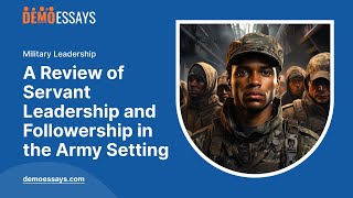 A Review of Servant Leadership and Followership in the Army Setting  Essay Example [upl. by Sid]