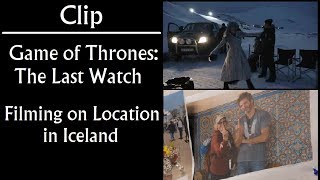 Clip Filming on Location in Iceland Last Watch Game of Thrones [upl. by Misa]