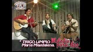 Trigo Limpio y Melodia Para Dos Maria Magdalena [upl. by Delanty]