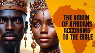 THE ORIGIN OF THE AFRICAN PEOPLE ACCORDING TO THE BIBLE [upl. by Aniale]