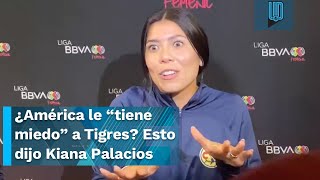 ⚽ ¿América le “tiene miedo” a Tigres 🦅 🐯 Esto dijo Kiana Palacios [upl. by Airahcaz]