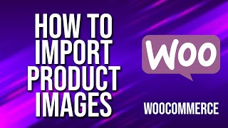 How To Import Product Images WooCommerce Tutorial [upl. by Edmunda]