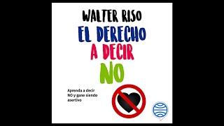 El Derecho a Decir No Cómo Ganar Autoestima sin perder Asertividad Audiolibro 🎧 de Walter Riso [upl. by Sverre320]