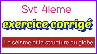 Svt  4ieme  exercice corrigé  le séisme et la structure du globe  M DIALLO [upl. by Nyra193]