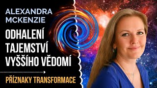 ODHALENÍ TAJEMSTVÍ VYŠŠÍHO VĚDOMÍ Alexandra McKenzie  tipy pro osobní rozvoj [upl. by Leugimsiul790]