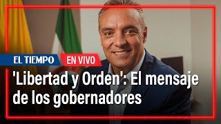 ¿A qué se refieren los gobernadores con su mensaje de ‘Libertad y Orden’  El Tiempo [upl. by Aicre516]