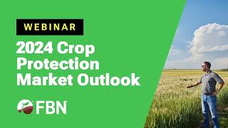 2024 Crop Protection Market Outlook Webinar from FBN [upl. by Powel70]