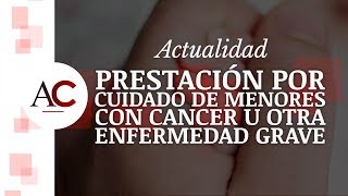 Prestación para el cuidado de hijos menores con cáncer y otras enfermedades [upl. by Aztiraj]