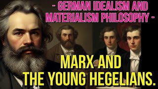 German Idealism and Materialism philosophy Marx and the Young Hegelians [upl. by Slater]