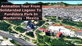 Animation Tour From Solidaridad Lagoon To Fundidora Park In Monterrey Nuevo Leon  Mexico [upl. by Idmann]