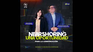 PODCAST El Nearshoring como una oportunidad para la construcción EP4 [upl. by Halac]