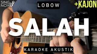 Salah  Lobow Karaoke Akustik  Kajon [upl. by Jaala]