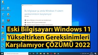 Bu Bilgisayar Şu Anda Windows 11 Sistem Gereksinimlerini Karşılamıyor Hatası ÇÖZÜMÜ 2022 [upl. by Ehcrop]