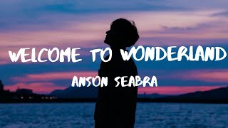 Welcome To Wonderland  Anson Seabra Lyrics [upl. by Atilam]