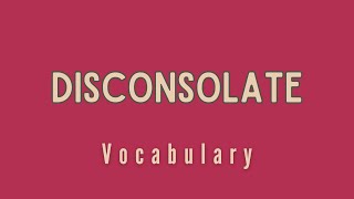 What is the meaning of Disconsolate [upl. by Whitehurst]