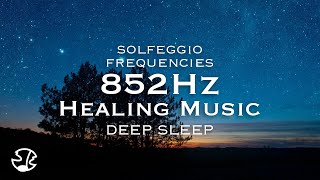 ソルフェジオ周波数 852Hz｜深い睡眠とリラクゼーションのためのヒーリングミュージック [upl. by Enidaj]