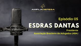 EP 05  ESDRAS DANTAS DE SOUZA Presidente da Associação Brasileira de Advogados  ABA [upl. by Leal765]