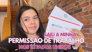 SAIU MINHA PERMISSÃO PARA TRABALHAR NOS ESTADOS UNIDOS ESTOU MUITO FELIZ [upl. by Kailey]