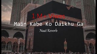 Main Kabe Ko Daikhu Ga  Hafiz Tahir Qadri Slowed amp Reverb [upl. by Epifano821]