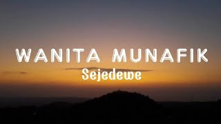 Wanita Munafik  Sejedewe Lirik [upl. by Aerdied348]