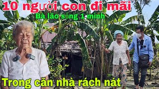 10 người con đi mãi không về Bà lão sống một mình trong căn nhà rách nát [upl. by Neerbas]