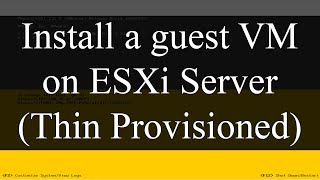 How to install a guest VM on ESXi hypervisor – Linux thin provisioned VM [upl. by Ttenaej]