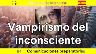 CP064 Vampirismo del inconsciente por Bernard de Montreal con la voz de Julian [upl. by Sitnik]