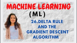 26 Delta Rule amp The Gradient Descent Algorithm ML [upl. by Zennie]