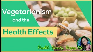 Vegetarianism amp The Health Effects [upl. by Ettevy]