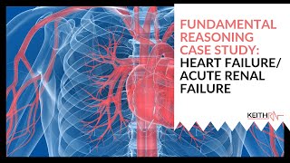 Heart FailureAcute Renal Failure FUNDAMENTAL Reasoning Case Study [upl. by Leahcin895]