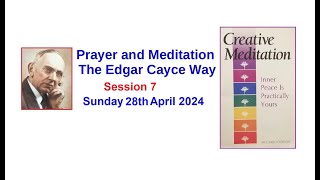 PRAYER AND MEDITATION  The Edgar Cayce Way  Session 7  28th April 2024 [upl. by Goulette]