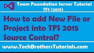 How to add New File or Project into TFS 2015 Source Control  Team Foundation Server 2015 Tutorial [upl. by Aneras579]