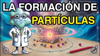 Formación de Partículas Fundamentales en menos de 10 minutos [upl. by Myo]