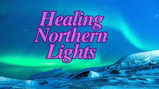 Healing Northern Lights [upl. by Ahsyat]