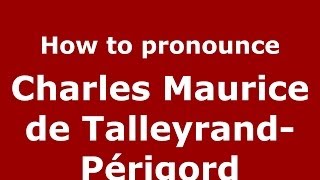 How to pronounce Charles Maurice de TalleyrandPérigord FrenchFrance  PronounceNamescom [upl. by Neleh563]